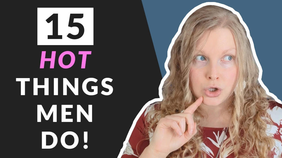 15 Hot Things Men Do Without Knowing It - Coach Melannie Christian Dating Coach
