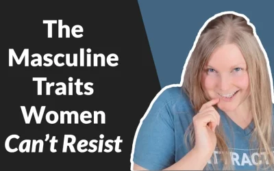The Masculine Traits Women Can’t Resist… 😏